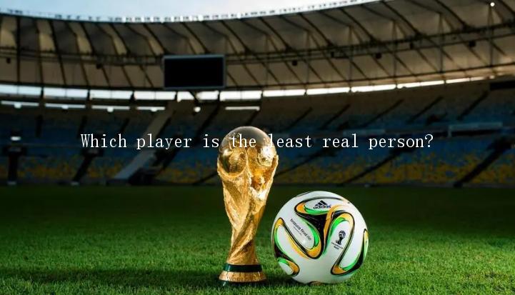 Which player is the least real person?