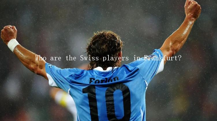 Who are the Swiss players in Frankfurt?